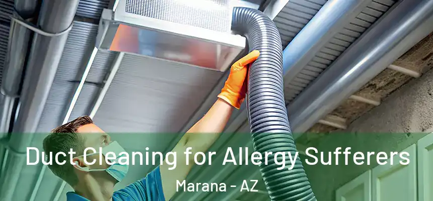 Duct Cleaning for Allergy Sufferers Marana - AZ