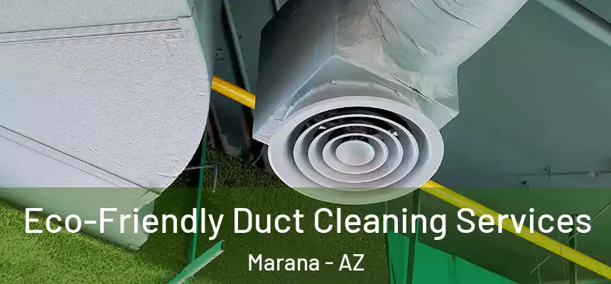  Eco-Friendly Duct Cleaning Services Marana - AZ