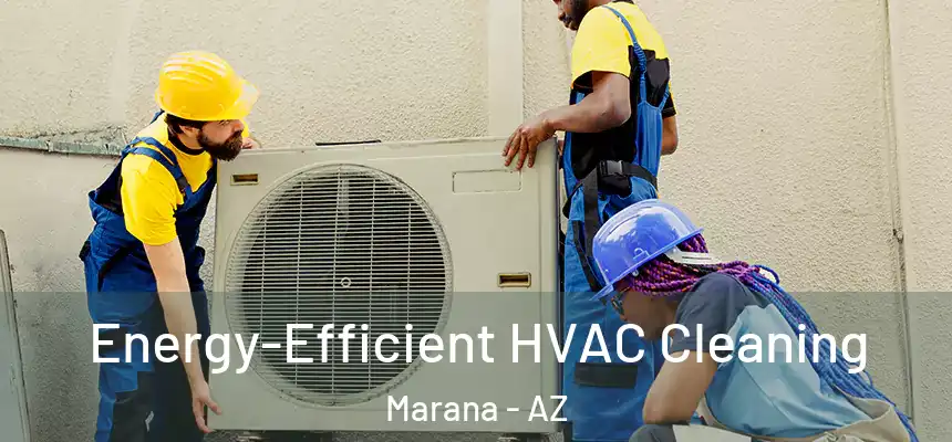  Energy-Efficient HVAC Cleaning Marana - AZ