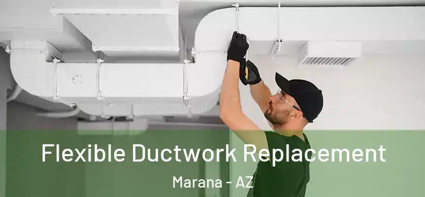  Flexible Ductwork Replacement Marana - AZ